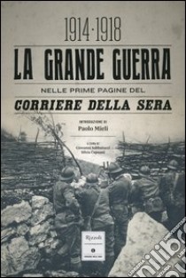 La grande guerra nelle prime pagine del Corriere della Sera (1914-1918). Ediz. illustrata libro di Sabbatucci G. (cur.); Capuani S. (cur.)