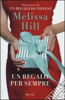 Un regalo per sempre libro di Hill Melissa