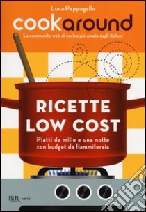 Cookaround. Ricette low cost. Piatti da mille e una notte con budget da fiammiferaia libro di Pappagallo Luca