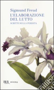 L'elaborazione del lutto. Scritti sulla perdita libro di Freud Sigmund