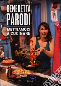 Mettiamoci a cucinare. Ediz. illustrata libro di Parodi Benedetta