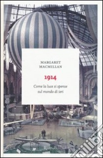 1914. Come la luce si spense sul mondo di ieri libro di MacMillan Margaret