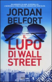 Il lupo di Wall Street libro di Belfort Jordan