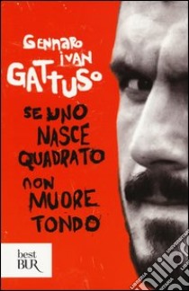 Se uno nasce quadrato non muore tondo libro di Gattuso Gennaro I.