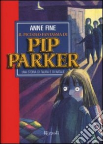 Il piccolo fantasma di Pip Parker. Una storia di paura e di Natale libro di Fine Anne; Chichester Clark Emma