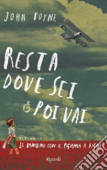 Resta dove sei e poi vai libro di Boyne John