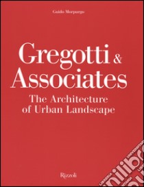 Gregotti & Associates. The architecture of urban landsacape libro di Morpurgo Guido