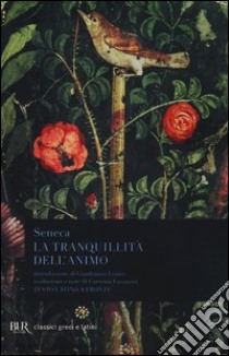 La tranquillità dell'animo. Testo latino a fronte libro di Seneca Lucio Anneo