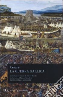 La guerra gallica. Testo latino a fronte libro di Cesare Gaio Giulio