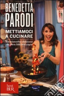 Mettiamoci a cucinare. Ediz. illustrata libro di Parodi Benedetta