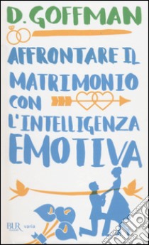 Affrontare il matrimonio con l'intelligenza emotiva libro di Goffman D.