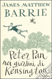 Peter Pan nei giardini di Kensington. Ediz. integrale libro di Barrie James Matthew