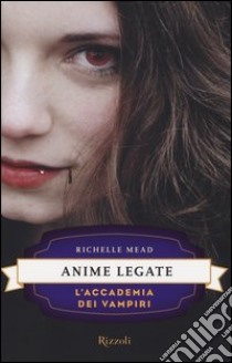 Anime legate. L'accademia dei vampiri. Vol. 5 libro di Mead Richelle