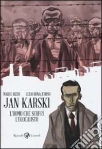 Jan Karski. L'uomo che scoprì l'Olocausto libro di Rizzo Marco; Bonaccorso Lelio