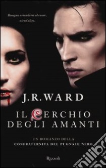 Il cerchio degli amanti. La confraternita del pugnale nero (11) libro di Ward J. R.