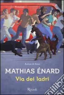 Via dei ladri libro di Énard Mathias