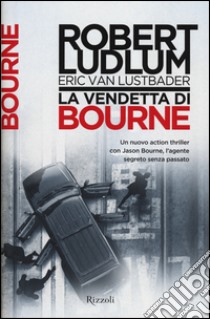 La vendetta di Bourne libro di Ludlum Robert - Van Lustbader Eric