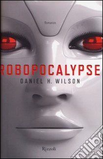 Robopocalypse libro di Wilson Daniel H.