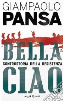 Bella Ciao. Controstoria della Resistenza libro di Pansa Giampaolo