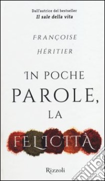 In poche parole, la felicità libro di Héritier Françoise