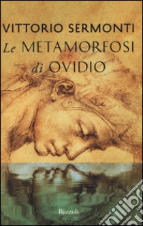 Le Metamorfosi di Ovidio. Testo latino a fronte libro di Ovidio P. Nasone; Sermonti V. (cur.)