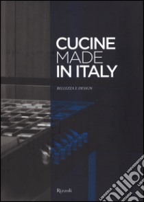 Cucine made in Italy. Bellezza e design. Ediz. illustrata libro di Morozzi C. (cur.)