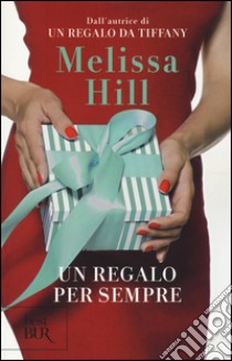 Un regalo per sempre libro di Hill Melissa