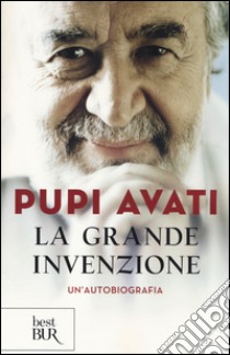 La grande invenzione. Un'autobiografia libro di Avati Pupi