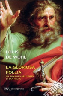 La gloriosa follia. Un romanzo del tempo di san Paolo libro di Wohl Louis de