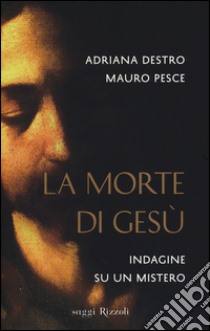 La morte di Gesù. Indagine su un mistero libro di Destro Adriana; Pesce Mauro