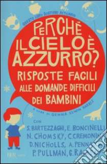 Perché il cielo è azzurro? Risposte facili alle domande difficili dei bambini libro di Harris G. E. (cur.)