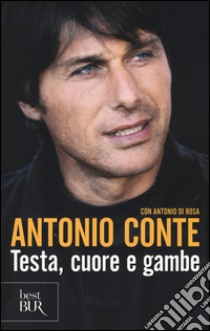 Testa, cuore e gambe libro di Conte Antonio; Di Rosa Antonio