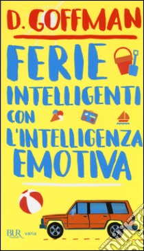 Ferie intelligenti con l'intelligenza emotiva libro di Goffman D.