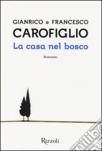 La casa nel bosco libro di Carofiglio Gianrico - Carofiglio Francesco