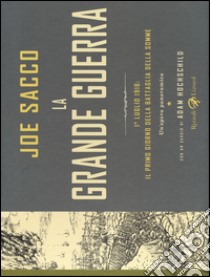 La grande guerra. 1 luglio 1916: il primo giorno della battaglia della Somme. Un'opera panoramica libro di Sacco Joe