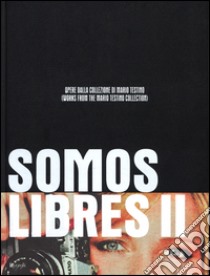 Somos Libres II. Opere dalla collezione di Mario Testino. Catalogo della mostra (Torino, 17 maggio-17 settembre 2014). Ediz. bilingue libro di Wakefiel N. (cur.)