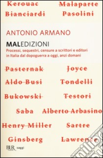 Maledizioni. Processi, sequestri, censure a scrittori e editori in Italia dal dopoguerra a oggi, anzi a domani libro di Armano Antonio