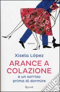 Arance a colazione e un sorriso prima di dormire libro di Lopez Xisela