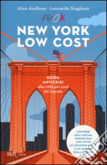 New York low cost. Guida anticrisi alla città più cool del mondo. Con cartina libro di Avallone Alice; Staglianò Leonardo