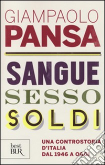 Sangue, sesso, soldi. Una controstoria d'Italia dal 1946 a oggi libro di Pansa Giampaolo