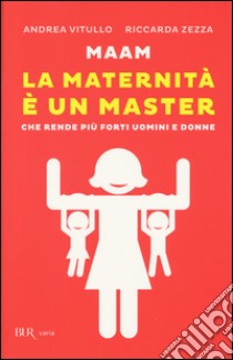 Maam. La maternità è un master che rende più forti uomini e donne libro di Vitullo Andrea; Zezza Riccarda