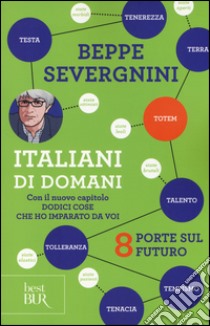 Italiani di domani. 8 porte sul futuro. Con il nuovo capitolo «Dodici cose che ho imparato da voi» libro di Severgnini Beppe