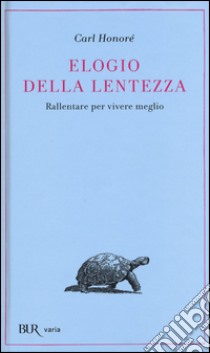 Elogio della lentezza: rallentare per vivere meglio libro di Honoré Carl