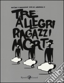 Tre allegri ragazzi morti. Ediz. illustrata libro di Ibañez C. (cur.)