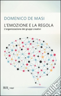 L'emozione e la regola. L'organizzazione dei gruppi creativi libro di De Masi Domenico