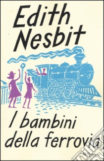 I bambini della ferrovia. Ediz. integrale libro di Nesbit Edith