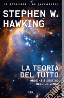 La teoria del tutto. Origine e destino dell'universo libro di Hawking Stephen
