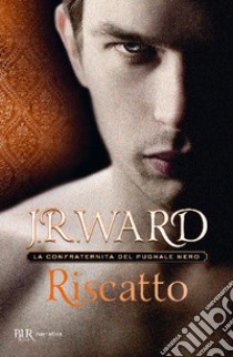 Riscatto. La confraternita del pugnale nero. Vol. 7 libro di Ward J. R.