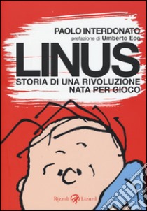 Linus. Storia di una rivoluzione nata per gioco libro di Interdonato Paolo