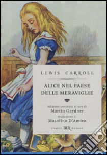 Alice nel paese delle meraviglie-Attraverso lo specchio e quello che Alice vi trovò. Ediz. illustrata libro di Carroll Lewis; Gardner M. (cur.)